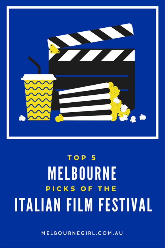 Top 5 picks of the Italian Film Festival MELBOURNE GIRL