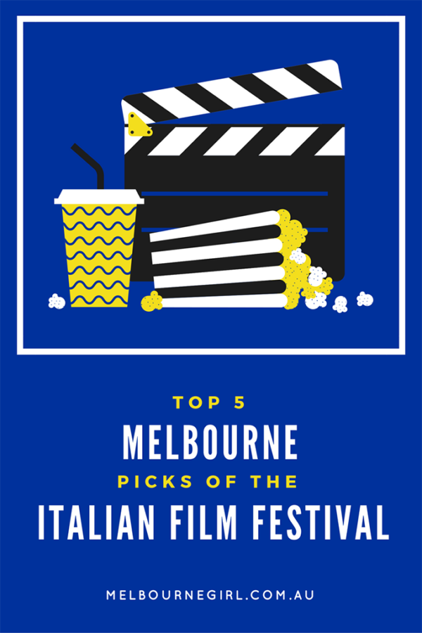 Top 5 picks of the Italian Film Festival MELBOURNE GIRL